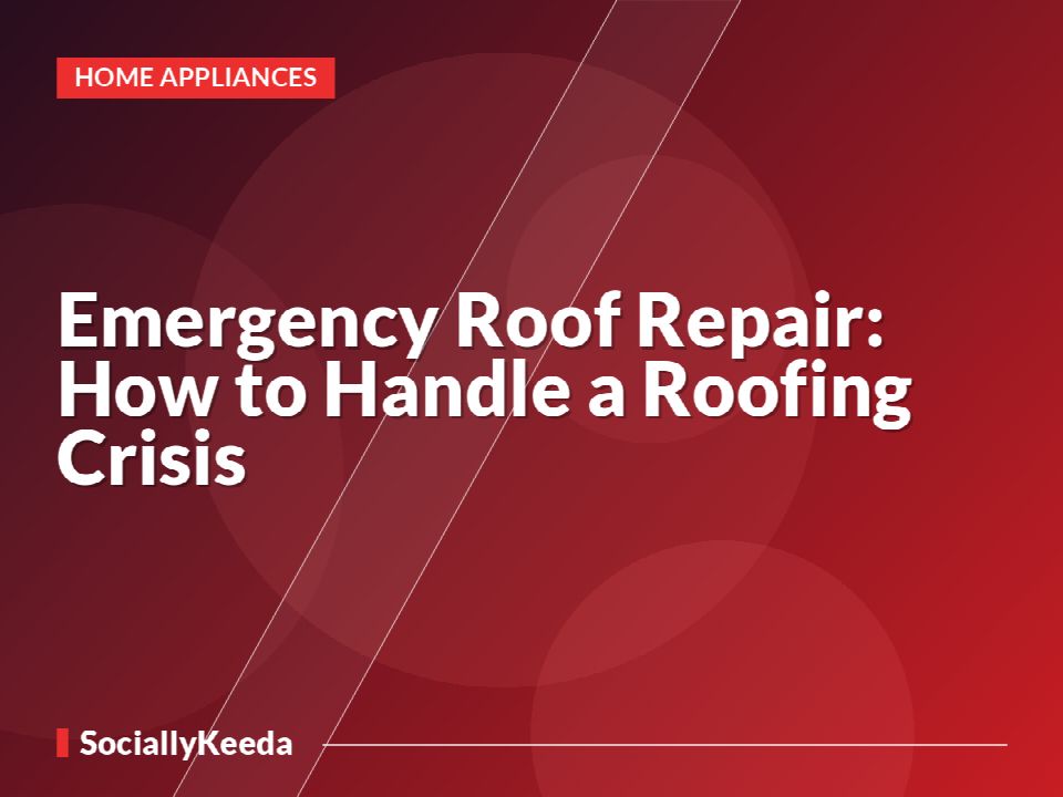 Emergency Roof Repair: How to Handle a Roofing Crisis