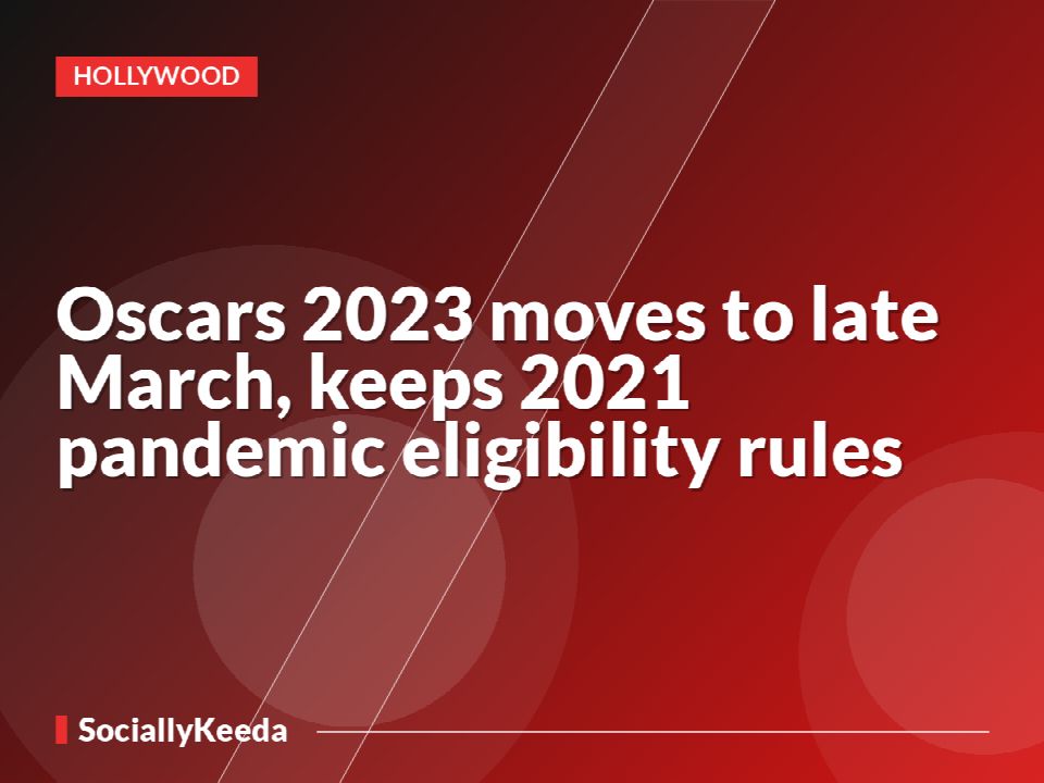 Oscars 2023 moves to late March, keeps 2021 pandemic eligibility rules