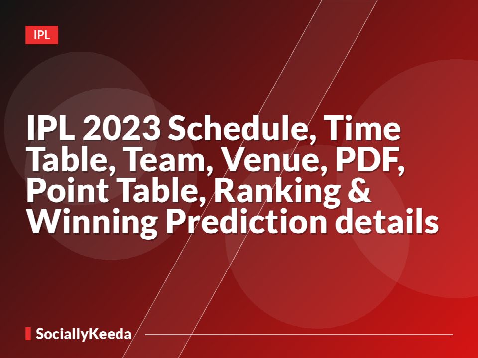 IPL 2023 Schedule, Time Table, Team, Venue, PDF, Point Table, Ranking & Winning Prediction details