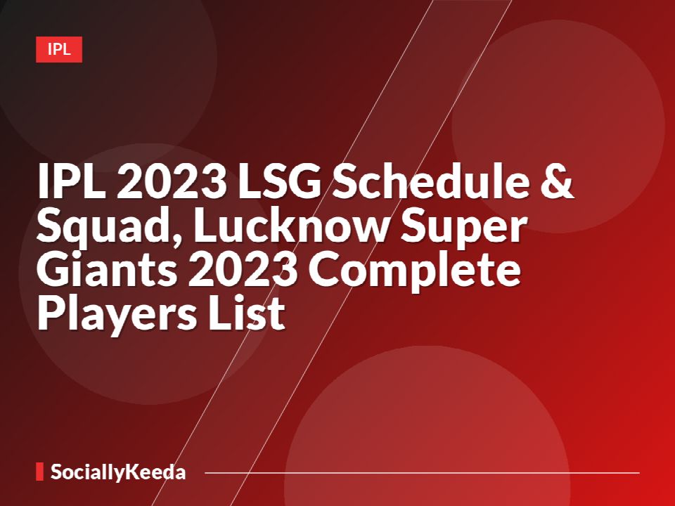 IPL 2023 LSG Schedule & Squad, Lucknow Super Giants 2023 Complete Players List