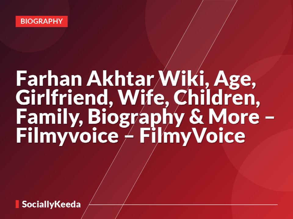 Farhan Akhtar Wiki, Age, Girlfriend, Wife, Children, Family, Biography & More – Filmyvoice – FilmyVoice
