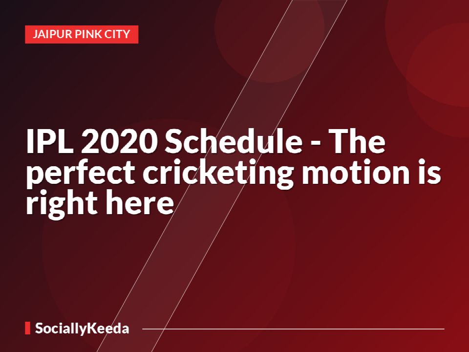 IPL 2020 Schedule - The perfect cricketing motion is right here