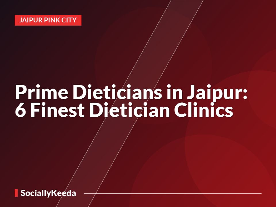 Prime Dieticians in Jaipur: 6 Finest Dietician Clinics