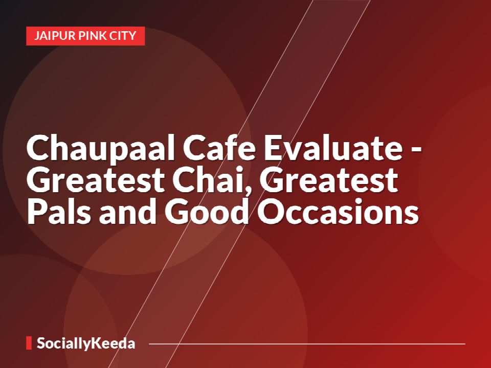 Chaupaal Cafe Evaluate - Greatest Chai, Greatest Pals and Good Occasions