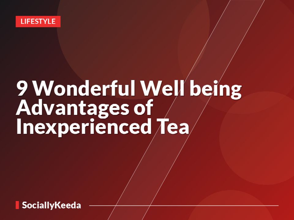 9 Wonderful Well being Advantages of Inexperienced Tea