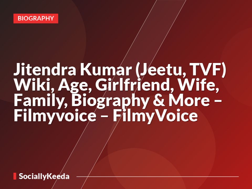 Jitendra Kumar (Jeetu, TVF) Wiki, Age, Girlfriend, Wife, Family, Biography & More – Filmyvoice – FilmyVoice