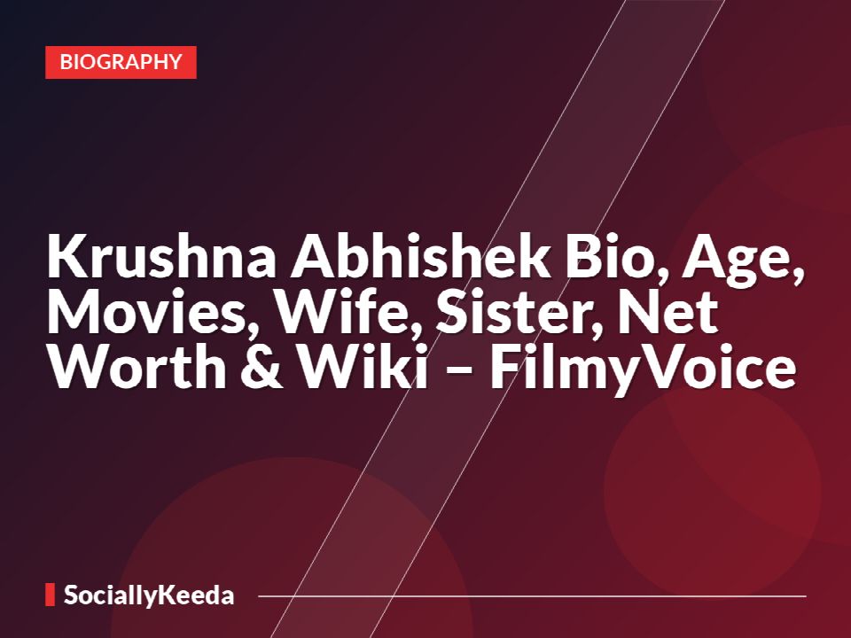 Krushna Abhishek Bio, Age, Movies, Wife, Sister, Net Worth & Wiki – FilmyVoice