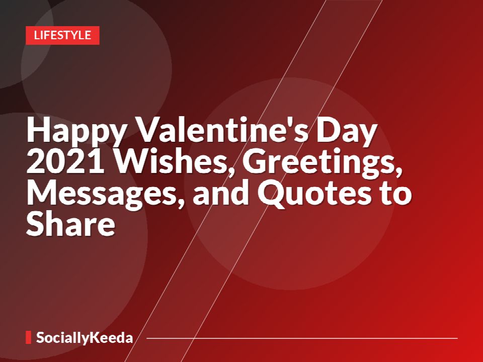 Happy Valentine's Day 2021 Wishes, Greetings, Messages, and Quotes to Share
