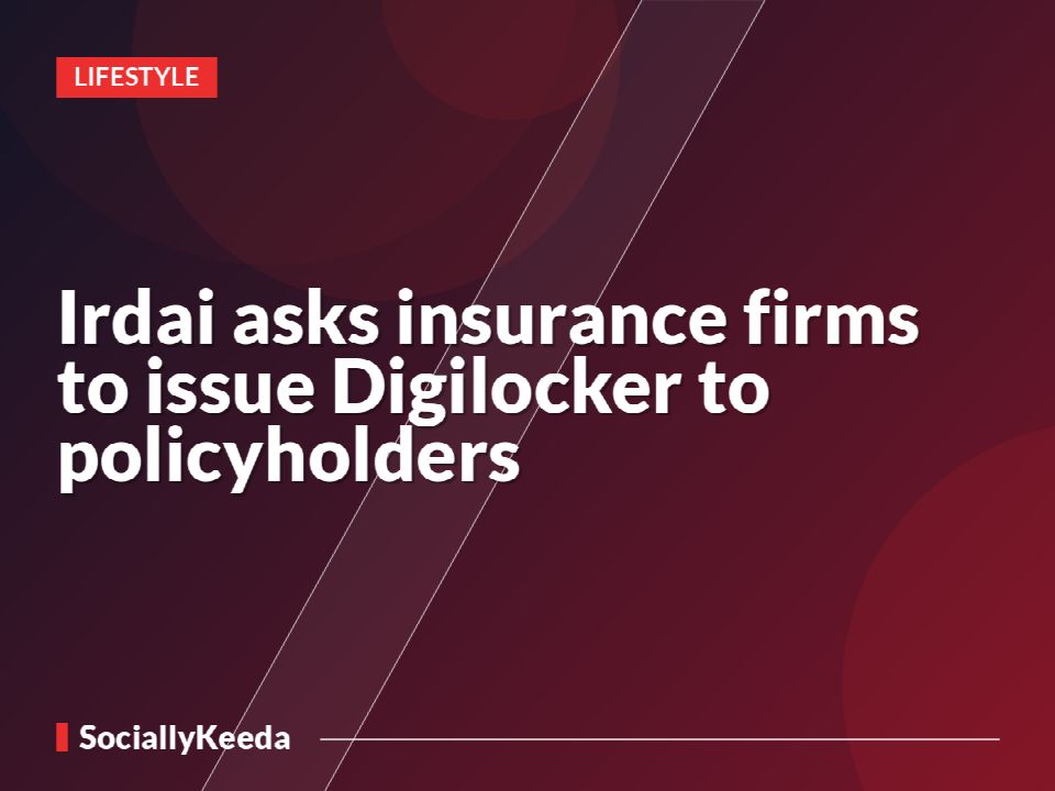 Irdai asks insurance firms to issue Digilocker to policyholders