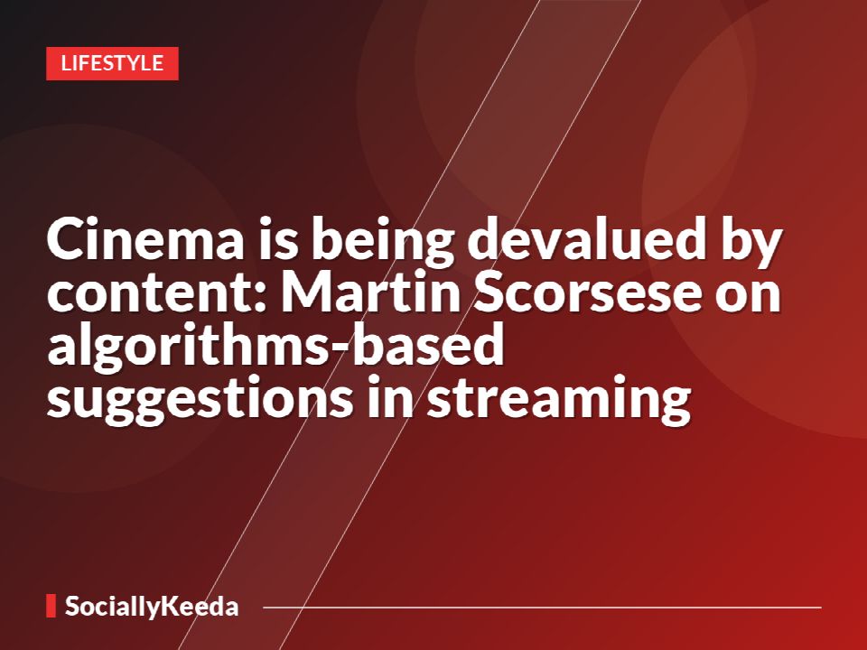 Cinema is being devalued by content: Martin Scorsese on algorithms-based suggestions in streaming