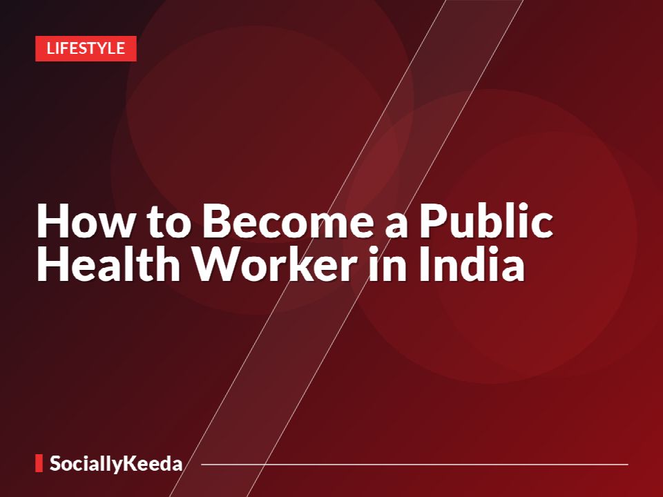 How to Become a Public Health Worker in India