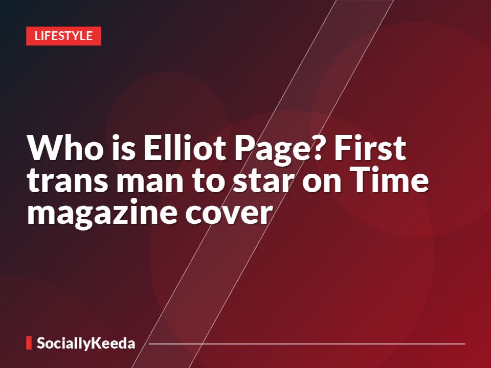 Who is Elliot Page? First trans man to star on Time magazine cover