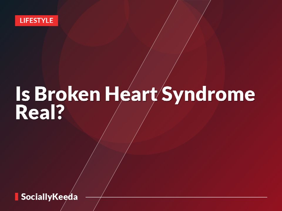 Is Broken Heart Syndrome Real?