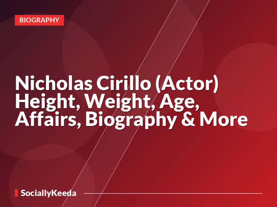 Nicholas Cirillo (Actor) Height, Weight, Age, Affairs, Biography & More