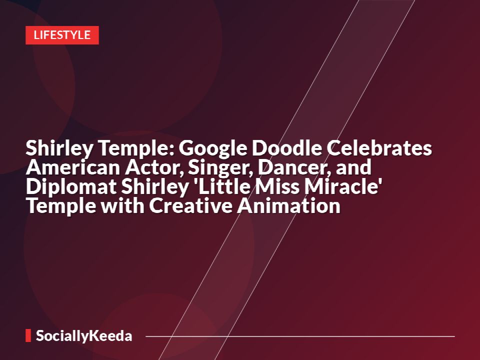 Shirley Temple: Google Doodle Celebrates American Actor, Singer, Dancer, and Diplomat Shirley 'Little Miss Miracle' Temple with Creative Animation