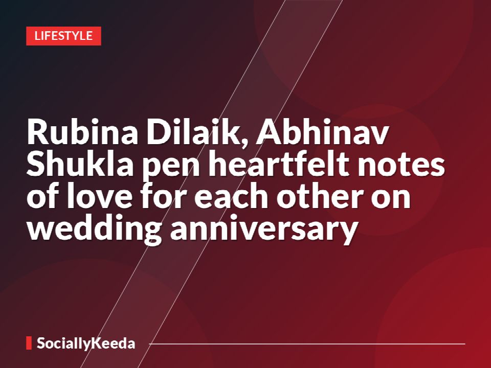 Rubina Dilaik, Abhinav Shukla pen heartfelt notes of love for each other on wedding anniversary