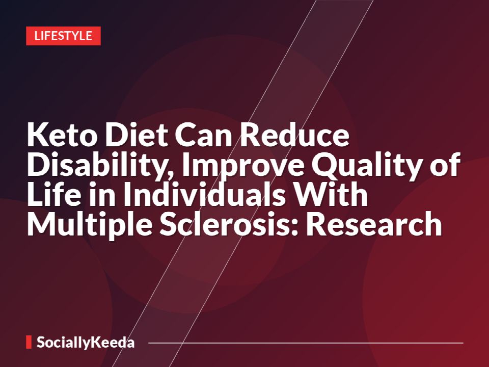 Keto Diet Can Reduce Disability, Improve Quality of Life in Individuals With Multiple Sclerosis: Research