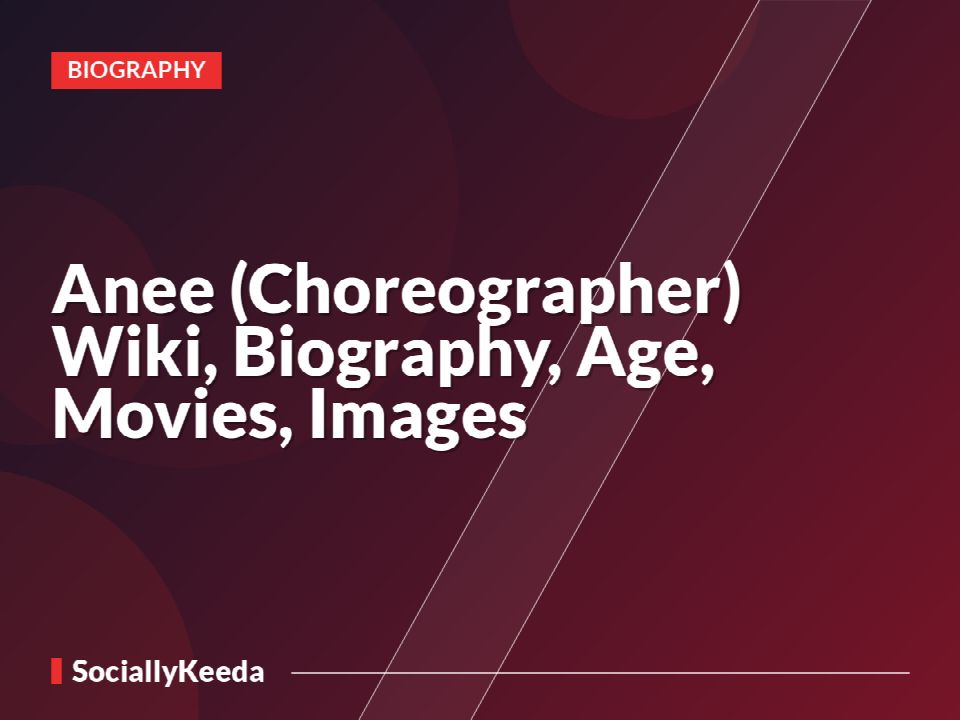 Anee (Choreographer) Wiki, Biography, Age, Movies, Images