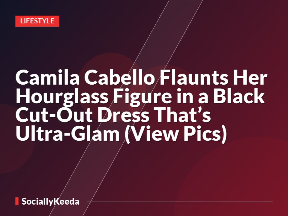 Camila Cabello Flaunts Her Hourglass Figure in a Black Cut-Out Dress That’s Ultra-Glam (View Pics)