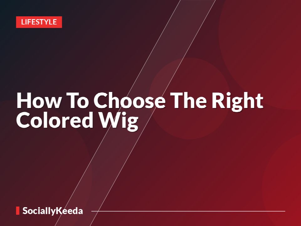 How To Choose The Right Colored Wig