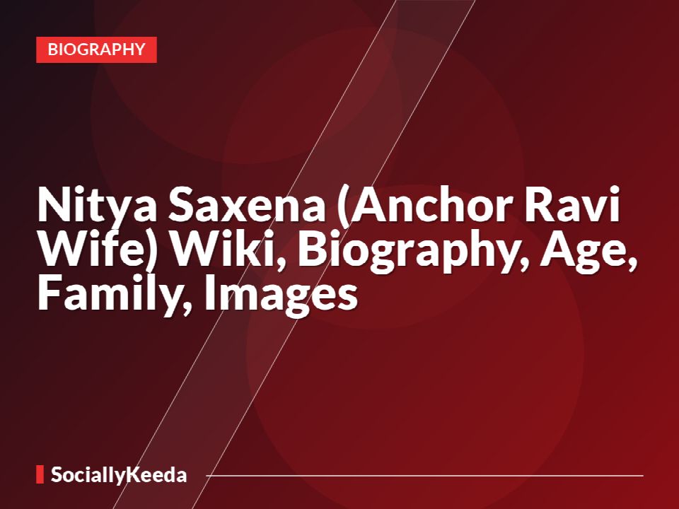 Nitya Saxena (Anchor Ravi Wife) Wiki, Biography, Age, Family, Images