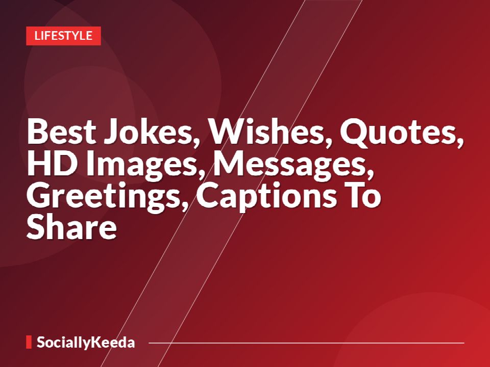 Best Jokes, Wishes, Quotes, HD Images, Messages, Greetings, Captions To Share