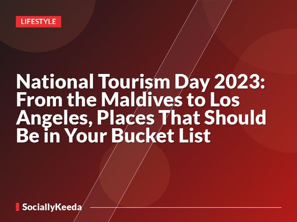 National Tourism Day 2022: From the Maldives to Los Angeles, Places That Should Be in Your Bucket List