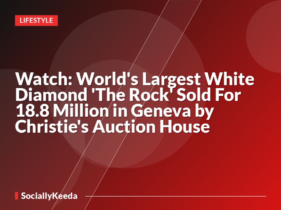 Watch: World's Largest White Diamond 'The Rock' Sold For $18.8 Million in Geneva by Christie's Auction House