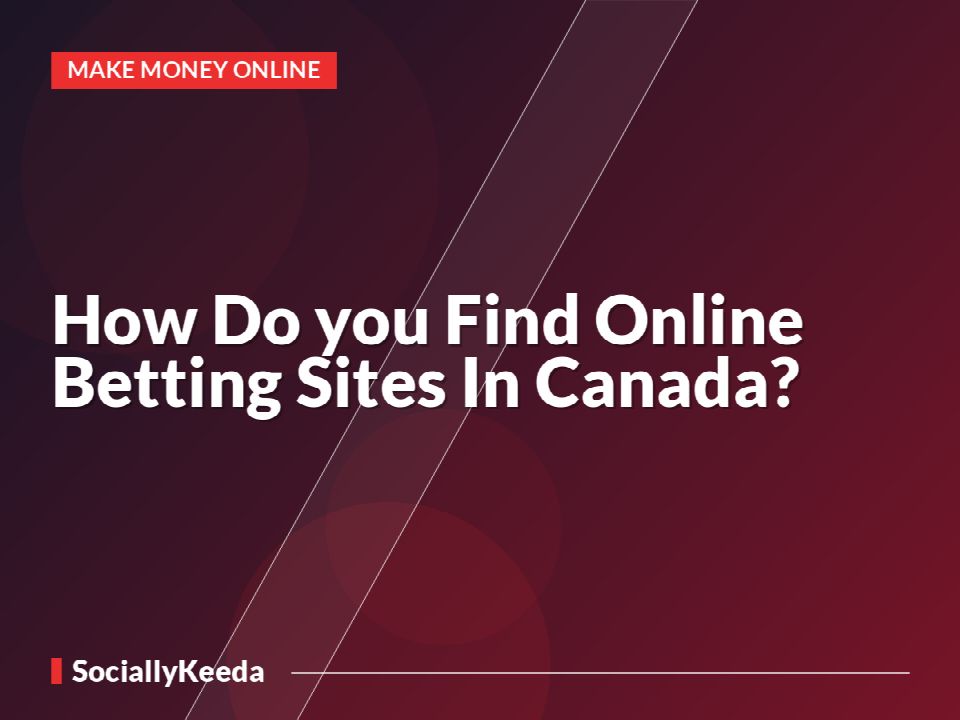 How Do you Find Online Betting Sites In Canada?