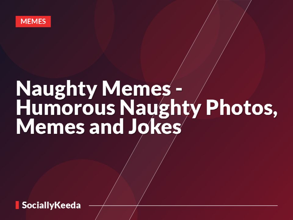Naughty Memes - Humorous Naughty Photos, Memes and Jokes
