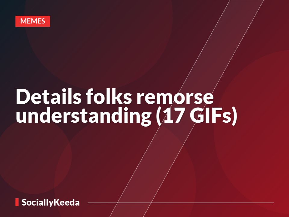 Details folks remorse understanding (17 GIFs)