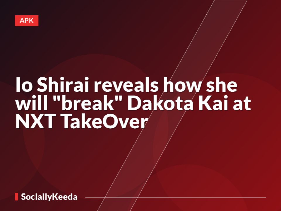 Io Shirai reveals how she will "break" Dakota Kai at NXT TakeOver