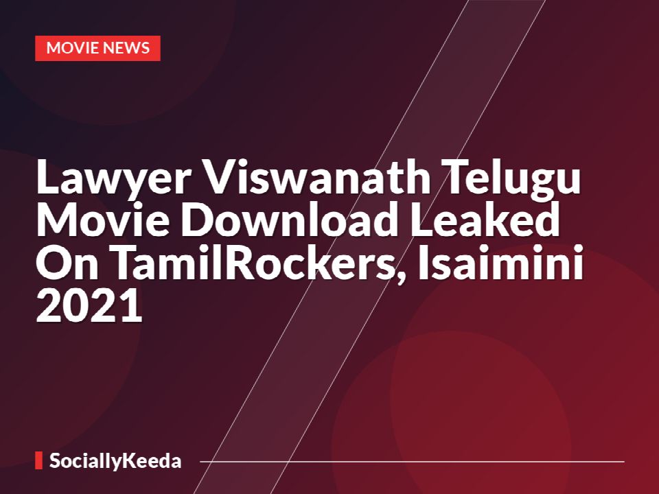 Lawyer Viswanath Telugu Movie Download Leaked On TamilRockers, Isaimini 2021