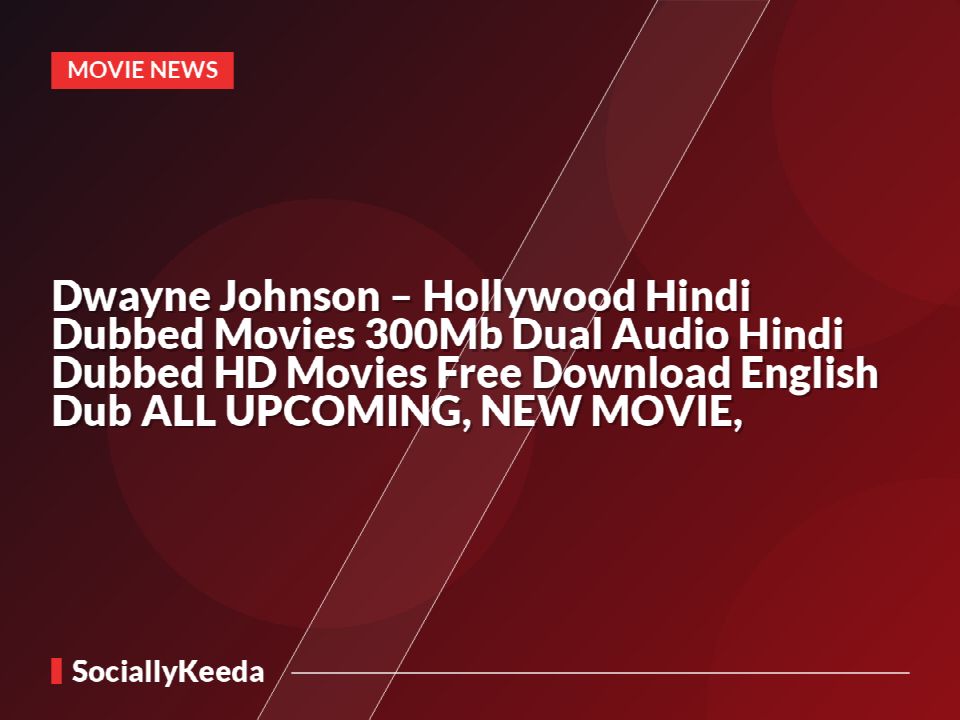 Dwayne Johnson – Hollywood Hindi Dubbed Movies 300Mb Dual Audio Hindi Dubbed HD Movies Free Download English Dub ALL UPCOMING, NEW MOVIE,