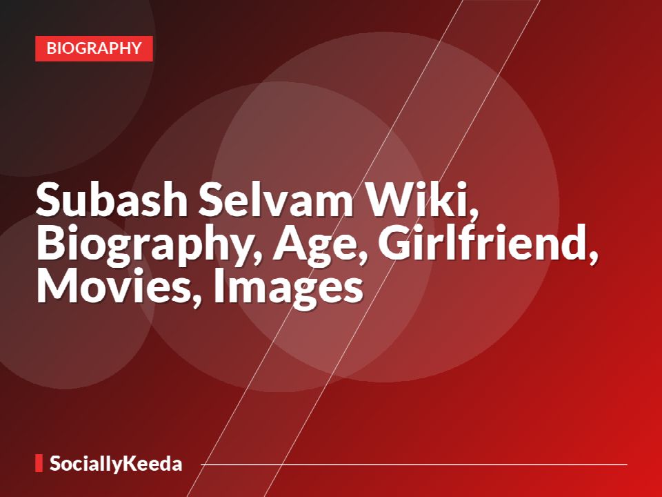 Subash Selvam Wiki, Biography, Age, Girlfriend, Movies, Images