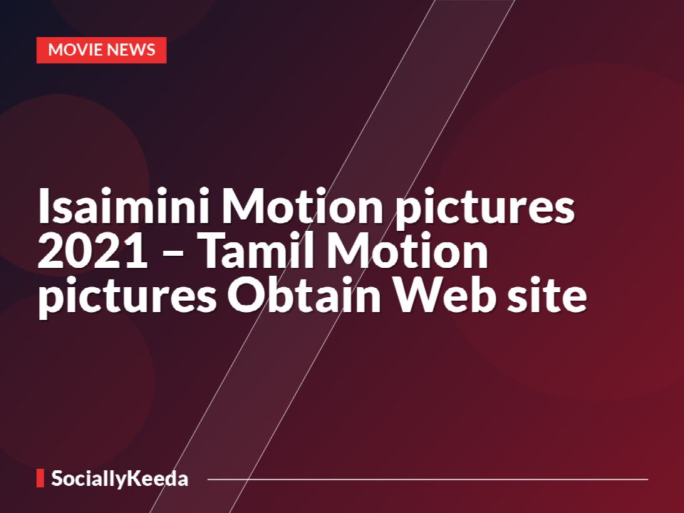 Isaimini Motion pictures 2021 – Tamil Motion pictures Obtain Web site