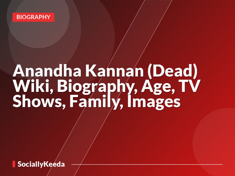 Anandha Kannan (Dead) Wiki, Biography, Age, TV Shows, Family, Images