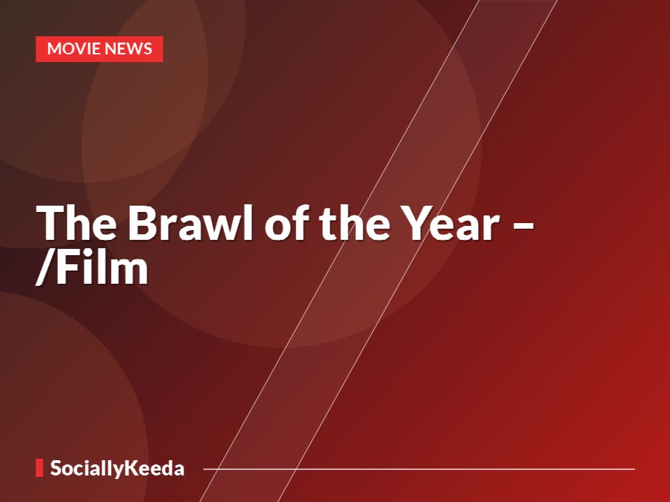 The Brawl of the Year – /Film