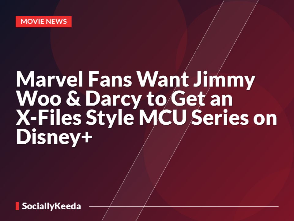 Marvel Fans Want Jimmy Woo & Darcy to Get an X-Files Style MCU Series on Disney+