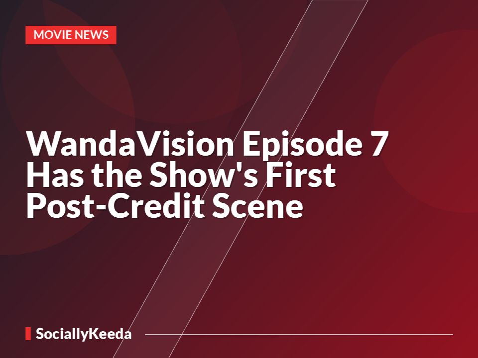 WandaVision Episode 7 Has the Show's First Post-Credit Scene