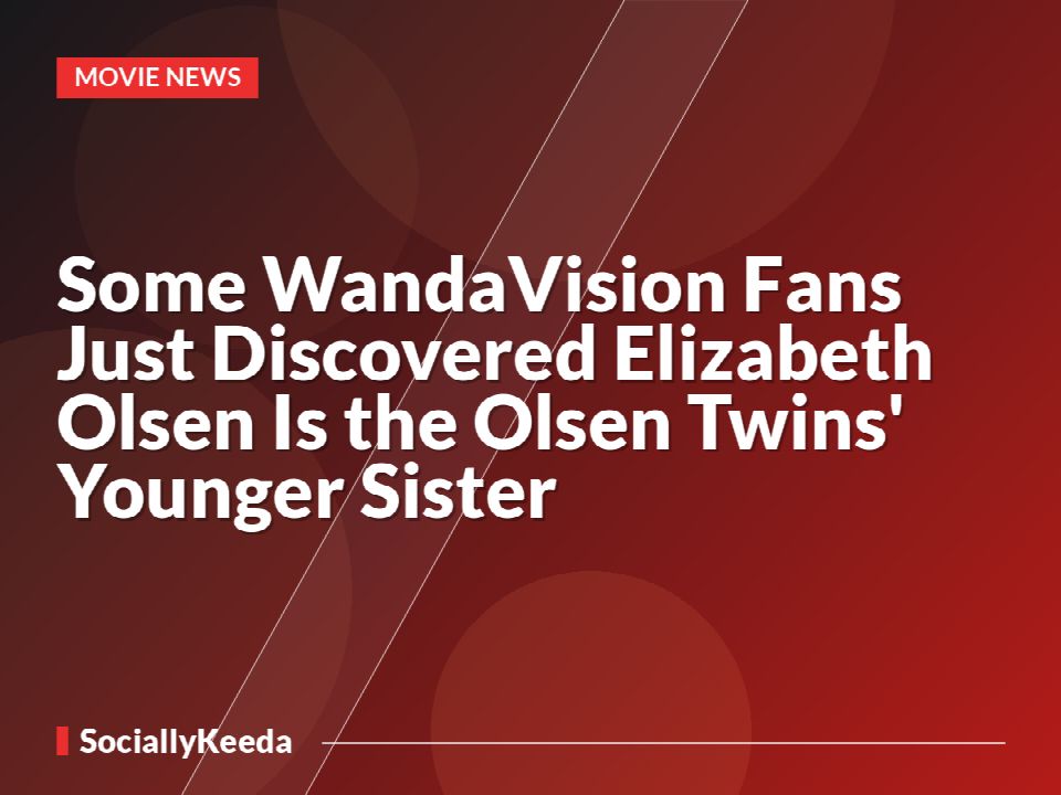 Some WandaVision Fans Just Discovered Elizabeth Olsen Is the Olsen Twins' Younger Sister