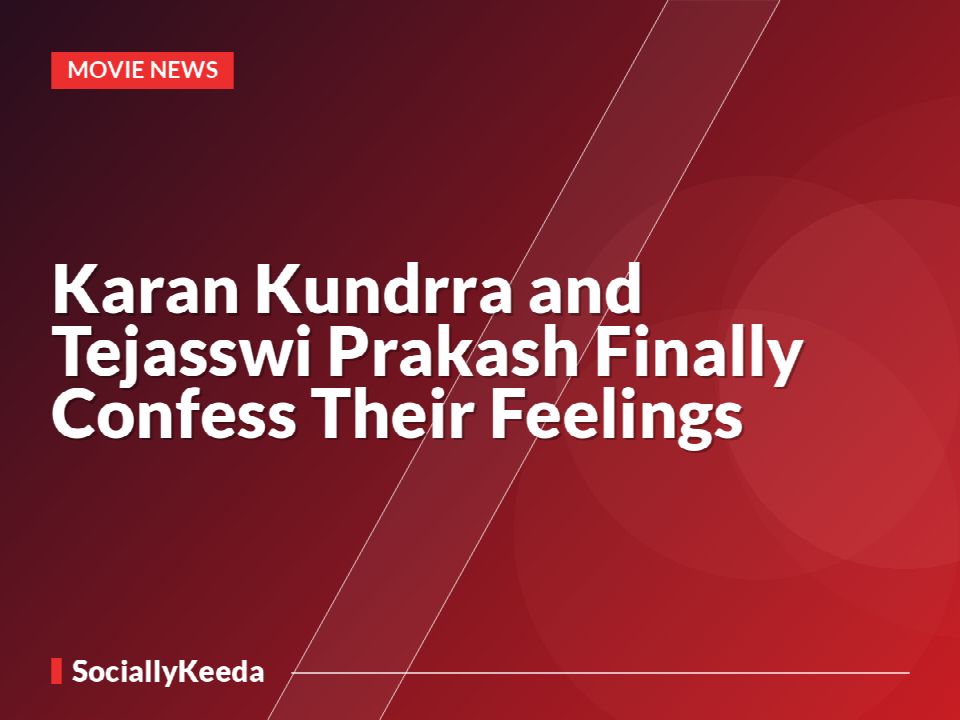 Karan Kundrra and Tejasswi Prakash Finally Confess Their Feelings