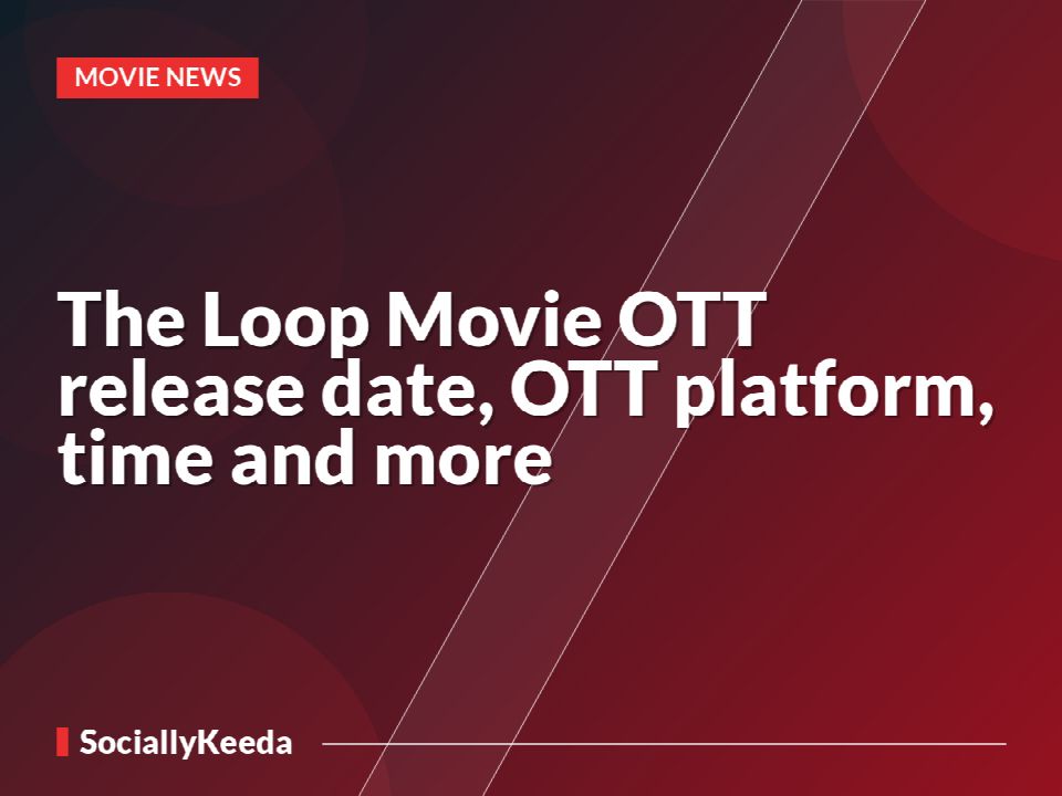 The Loop Movie OTT release date, OTT platform, time and more