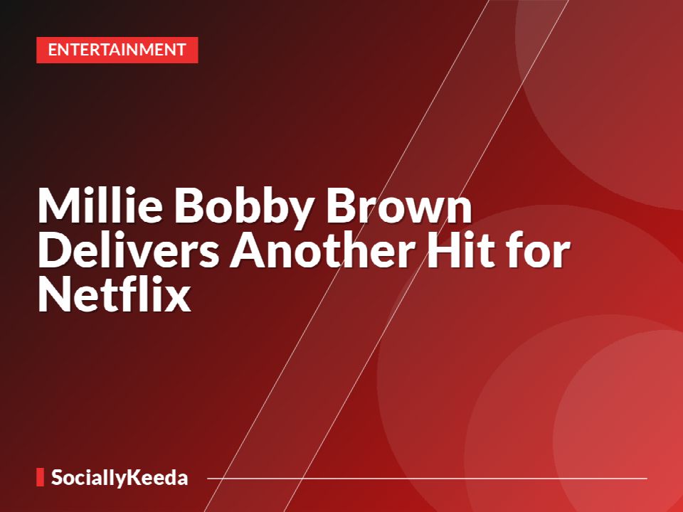 Millie Bobby Brown Delivers Another Hit for Netflix