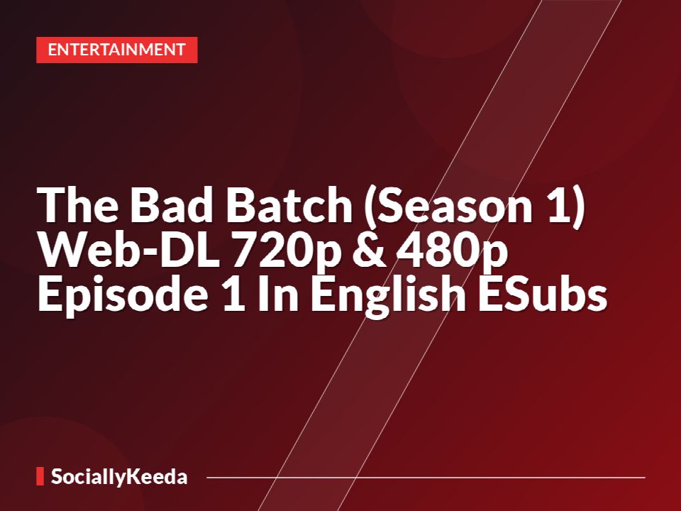 The Bad Batch (Season 1) Web-DL 720p & 480p [Episode 1] [In English] ESubs »