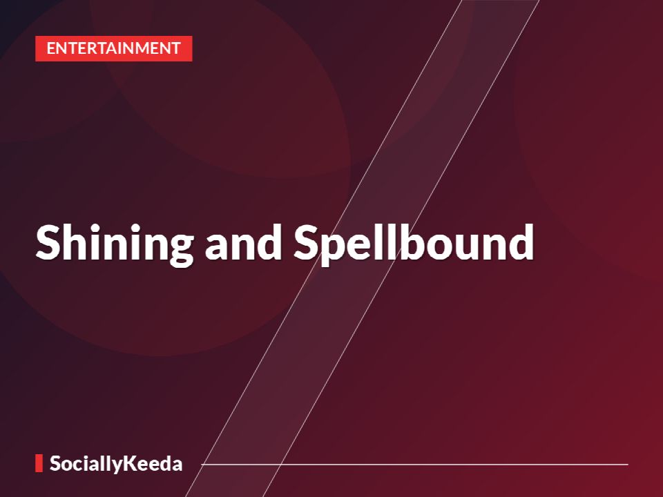 Shining and Spellbound »