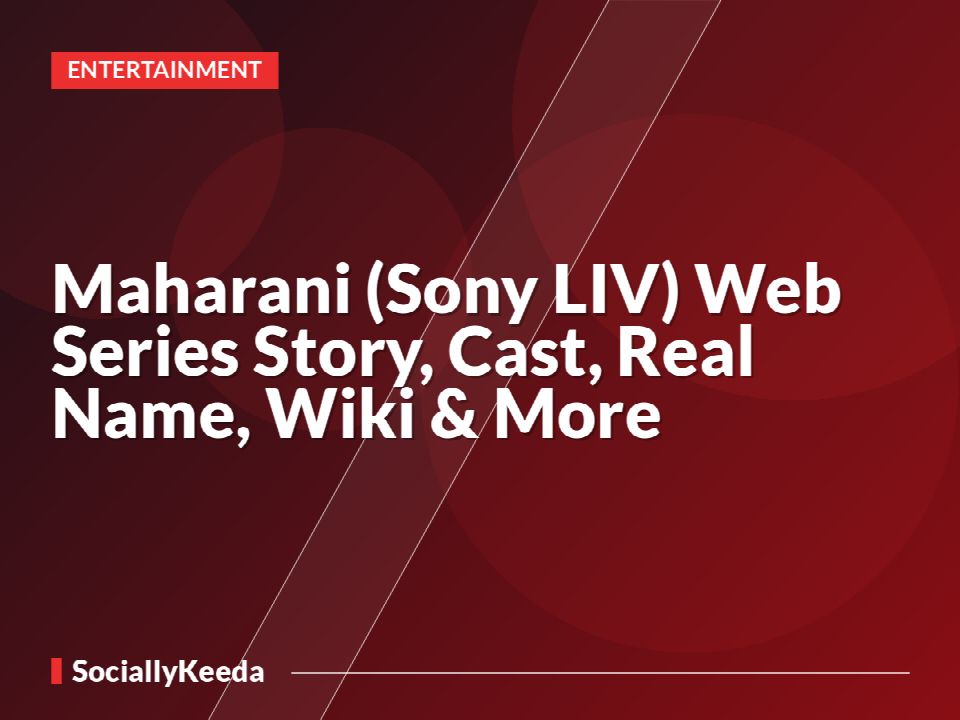 Maharani (Sony LIV) Web Series Story, Cast, Real Name, Wiki & More »
