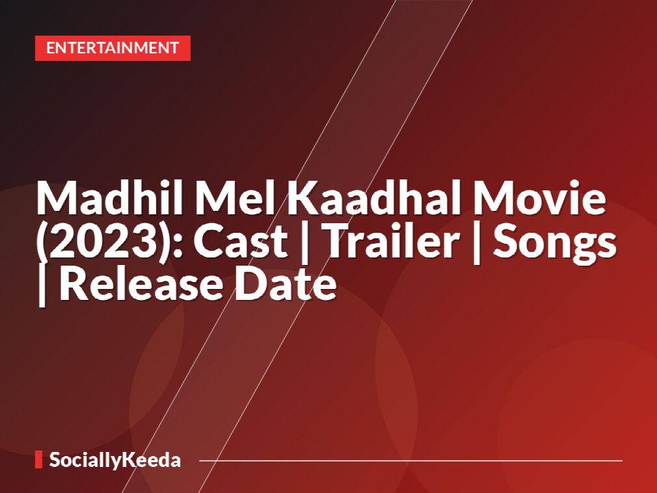 Madhil Mel Kaadhal Movie (2023): Cast | Trailer | Songs | Release Date