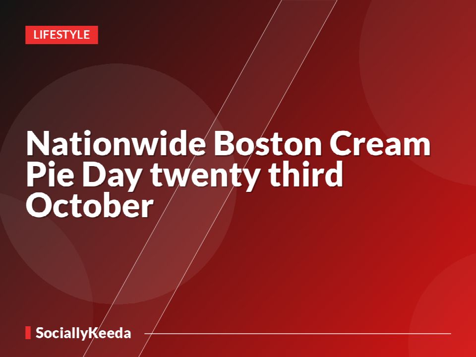 Nationwide Boston Cream Pie Day twenty third October