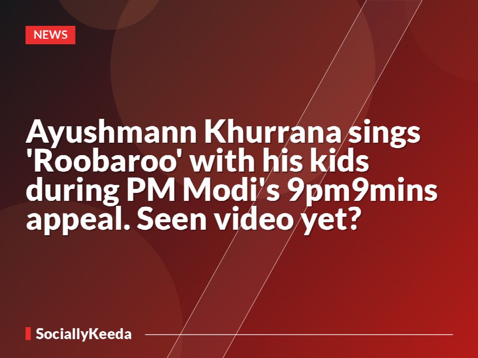 Ayushmann Khurrana sings 'Roobaroo' with his kids during PM Modi's #9pm9mins appeal. Seen video yet?